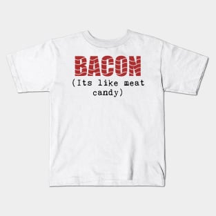 Funny Bacon Phrase, It's Like Meat Candy! Kids T-Shirt